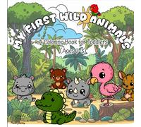 “My First Wild Animals - A Coloring Book for Toddlers (Ages 0-3)”: Cute and simple wild animal coloring pages with thick black outlines - perfect for little hands!