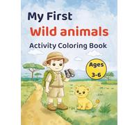 My First Wild Animals Activity Coloring Book: Coloring, Mazes, Counting, and Matching Activities for Kids Ages 3-6