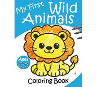 My First Wild Animals Coloring Book: Big, Bold and Simple Designs with Thick Lines, Cute and Easy Pages, Fun and Adorable Pictures for Kids, Boys and ... to Learn, Play, Relax and Build Confidence