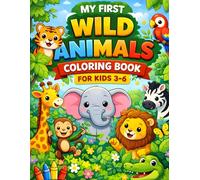My First Wild Animals Coloring Book for Kids age 3-6: Fun and Easy Animal Coloring Pages Featuring Lions, Elephants, Tigers, Giraffes, and More - Perfect for Ages 3-6