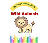 My First Wild Animals Coloring Book: Simple and Fun Coloring Pages for Toddlers Ages 2-4