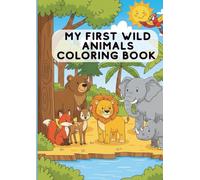 My First Wild Animals Coloring Book: Toddler Coloring Book for Ages 1-3: Easy and Simple Pictures with Big Bold Lines and Single-Sided Pages