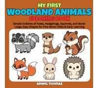 My First Woodland Animals Coloring Book: Simple Outlines of Foxes, Hedgehogs, Squirrels, and More! Large, Easy Shapes for Fine Motor Skills & Early Learning.