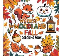 My First Woodland Fall Coloring Book: A Fun and Easy Autumn Coloring Book for Kids Ages 6-12 with Thick Outlines and Cute Forest Animals Like Squirrels, Foxes, and Owls.