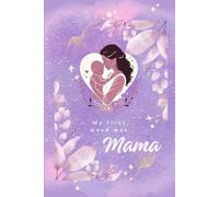 My First Word Was Mama - A Journal for Your Thoughts, Feelings & Daily Reflections