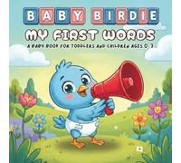 My First Words - A Children's Book For Babies And Toddlers Ages 0-3: Baby Birdie