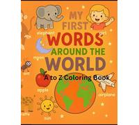 My First Words Around the World: A to Z Coloring Book