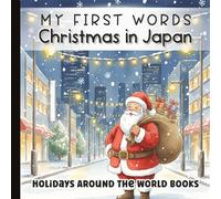 My First Words: Christmas in Japan: Soft Watercolor Holiday Book for Babies & Toddlers | Winter Traditions & Tokyo Lights Holiday Magic for Early ... (No Japanese Characters) | Paperback | 6 x 6