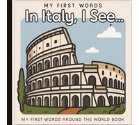 My First Words from Italy: Baby and Toddler Book: Travel and Explore Famous Places, Food, and Culture Through Real Objects, Sight Words and Simple Sentences | 6 x 6 inches