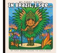 My First Words: In Brazil, I See... Picture Book for Baby, Toddler, and Preschool: Explore Culture, Language, and Everyday Objects Through Simple ... Art | Ages 0-3 | 6 x 6 inches | Paperback
