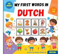 My First Words in Dutch: Bilingual Picture Dictionary English-Dutch for Kids and Beginners, to learn basic Dutch vocabulary .