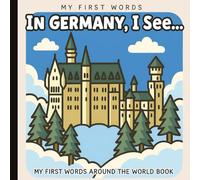 My First Words: In Germany, I See... Picture Book for Baby, Toddler, and Preschool: Explore Culture, Language, and Everyday Objects Through Simple ... Art | Ages 0-3 | 6 x 6 inches | Paperback