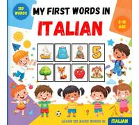 My First Words in Italian: Bilingual Picture Dictionary English-Italian for Kids and Beginners, to learn basic Italian vocabulary .