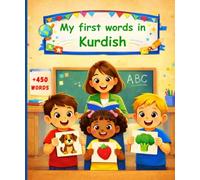 My First Words In Kurdish: A Bilingual Picture Dictionary and Vocabulary Learning Book for Kids, Learn Kurmanji Kurdish.