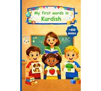 My First Words In Kurdish: A Bilingual Picture Dictionary and Vocabulary Learning Book for Kids, Learn Kurmanji Kurdish.