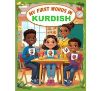 My first words in Kurdish: Learn Kurdish for Beginners, Bilingual Kurdish Kurmanki - English Language Learning Book for Kids & Adults.