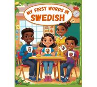 My first words in Swedish: Bilingual Visual Dictionary in Swedish and English - The first bilingual picture book with everyday topics for learning first words for beginners - and children