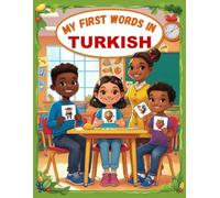 My first words in Turkish: Learn Turkish For Kids, Bilingual English & Turkish Children’s Book to Master First Turkish Words.