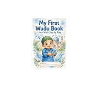 My First Wudu Book: A Step-by-Step Guide to Wudu for Muslim Kids: Learn How to Make Wudu with Cute Illustrations - Islamic Book for Children Ages 3-8