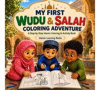 My First Wudu & Salah Coloring Adventure: A Step-by-Step Islamic Coloring & Activity Book for Kids Ages 3-7