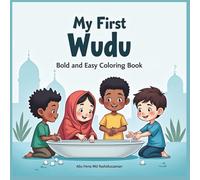 My First Wudu: Step-by-Step Coloring & Activity Book: Easy Step-by-Step Islamic Activity Book for Children Ages 4-8 | Learn How to Perform Wudu for Prayer (Sunnah Approved)