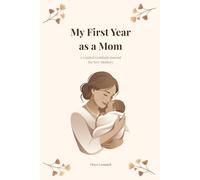 My First Year as a Mom: A Guided Gratitude Journal for New Mothers
