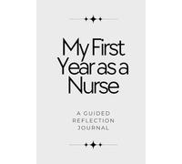 My First Year as a Nurse: A Guided Reflection Journal