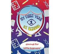 My First Year at School Journal for Little Learners: Album to Write, Draw and Record Events from Your First Days at School