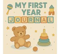 My First Year Journal: A Keepsake Memory Book to Capture Baby’s Milestones, Moments, and Magical Firsts