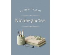 My First Year of Kindergarten: A Keepsake Memory Book to Capture First Day Photos, First Week Memories, Artwork, Friendships, Milestones, and Special Moments Throughout the School Year