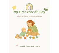 My First Year of Play: Gentle Activities for Growing Babies