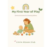 My First Year of Play: Gentle Activities for Growing Babies