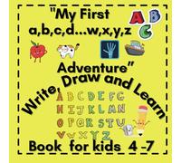 "My Firts a,b,c,d...w,x,y,z adventure": Write, Draw and Learn. Book for kids 4-7