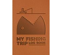 My Fishing Log Book: Simple Fishing Trips Journal for Adults, Men, Kids and Teens (Ideal Gift for Fishermen, Friends)