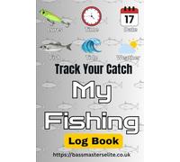 My Fishing Log Book: Track Your Catch - Catch More Fish. (Lure & Bait Edition)