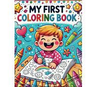 My Fisrt Coloring Book; A Fun And Educational Coloring Adventure for Toddlers, Simple And Bold Illustrations For Little Hands