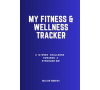 MY FITNESS & WELLNESS TRACKER: A 12 w hallenge towards a stronger me!