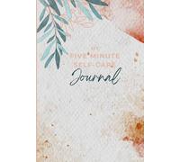 My Five Minute Self-Care Journal: Quick Daily Prompts to Pause, Reflect, and Recharge - Because You Deserve a Little Time, Just for You