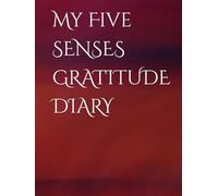 My Five Senses Gratitude Diary: Slow Down, Feel More, and Find Joy Through Your Five Senses