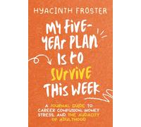 MY FIVE-YEAR-PLAN IS TO SURVIVE THIS W Journal Guide to Career Confusion, Money Stress, and the Audacity of Adulthood