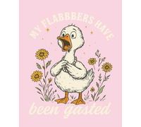 MY FLABBERS HAVE BEEN GASTED: Funny Baby Duck Composition Notebook (7.5” x 9.25”, 100 Pages) - A Hilarious Sarcastic Journal for Students, Coworkers & Anyone Who Loves Silly Gag Gifts