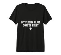 My Flight Plan Coffee First, Divertente Regalo da Pilota Maglietta Premium