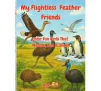 My Flightless Feather Friends: Color Fun Birds That Waddle, Run & Glide!