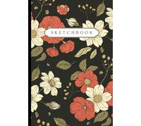 My Floral Sketchbook - Quaderno da Disegno a Tema Fiori | 120 Pagine Vuote | 6x9": Sketchbook Colorato per Disegni, Scarabocchi, Idee Creative | Con Copertina a Fiori