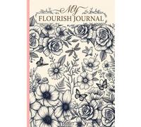 MY FLOURISH JOURNAL: A Flourish Lined Diary and General-Purpose Notebook for Daily Writing, Planning, Reflection, and Personal Growth