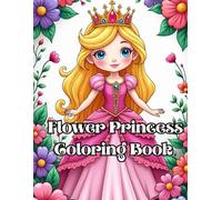 My Flower Princess Coloring Book: A Magical Coloring Adventure for Girls Ages 3-6 Featuring Fairy Tale Dresses, Crowns, and Blossoms