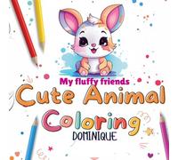 MY FLUFFY FRIENDS: CUTE ANIMAL COLORING BOOK