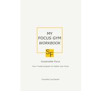 MY FOCUS GYM WORKBOOK: Your 4-week Program To Master Your Focus