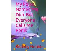 My Folks Named Me Dick But Everyone Calls Me Penis