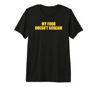 My Food Doesn't Scream Maglietta Premium
